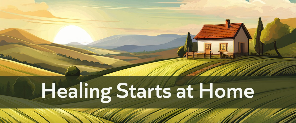 Healing from narcissistic abuse starts at home